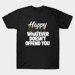 Happy whatever doesn't offend you T-Shirt